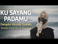 Lagu Ku Sayang Padamu | Dangdut Klasik Akustik Female Cover – Versi Emosional, Merdu Bikin Merinding
