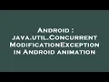 Android java util ConcurrentModificationException in Android animation