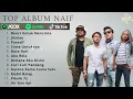 FULL ALBUM NAIF TERBARU 2025 || NAIF FULL ALBUM TERBARU DAN TERBAIK 2025