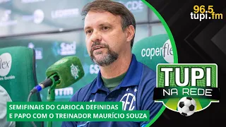 TUPI NA REDE - SEMIFINAIS DO CARIOCA DEFINIDAS E PAPO COM MAURÍCIO SOUZA - 24/02/2025 - AO VIVO