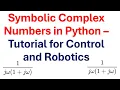 Symbolic Complex Numbers in Python - Tutorial for Control and Robotics