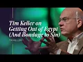 Tim Keller on Getting Out of Egypt And Bondage to Sin TGC Podcast Ep 383