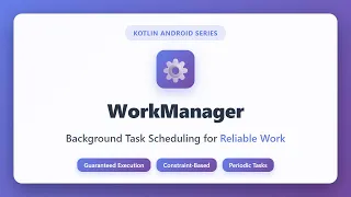 WorkManager Tutorial - Android Background Tasks in Kotlin Guaranteed Execution