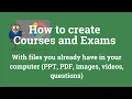How to create Courses and Exams with files you already have in your computer PPT PDF images