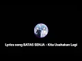 Download Lagu BATAS SENJA - Kita Usahakan Lagi ( Lyrics song )
