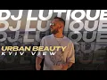 Download Lagu DJ Lutique - URBAN BEAUTY (KYIV VIEW) Indie Dance/Melodic Techno Mix