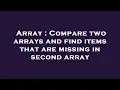Array Compare two arrays and find items that are missing in second array