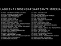 Lagu Enak Didengar Saat Santai \u0026 Kerja