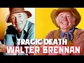 The Life and Tragic Ending of Walter Brennan