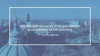 Five Reflections for Archbishop Perez s Fifth Anniversary Hispanic Ministry