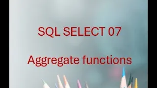 SQL SELECT 07 Mastering Aggregate Functions - COUNT SUM AVG MIN MAX