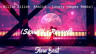 Download Billie Eilish Khalid Lovely (Hopex Remix) [Slowed  + Reverb] | Slow Beat | MP3