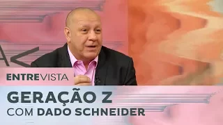 Geração Z Com Dado Schneider | Entrevista