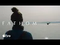 Download Lagu Fathom — Official Trailer | Apple TV+