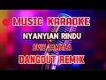 Download Lagu NYANYIAN RINDU ~ KARAOKE DANGDUT REMIX ~ EVIE TAMALA