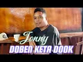 Download Lagu JONNY || DOBEN KETA DOOK || Original Song By : Tonny Gace