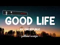Good Life - OneRepublic (Lyrics) 🎵
