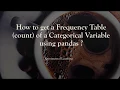 Python - How to get a Frequency Table count of a Categorical Variable using pandas