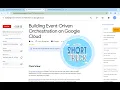 Building Event-Driven Orchestration on Google Cloud With Explanation