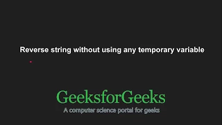 Reverse string without using any temporary variable GeeksforGeeks