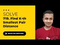 Solve 719 Find K-th Smallest Pair Distance - Java C Solutions August Challenge