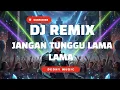 Lagu DJ Jangan Tunggu Lama-Lama Full Beat – Versi Viral TikTok
