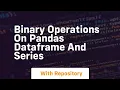 binary operations on pandas dataframe and series