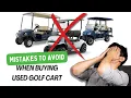 Top 7 Mistakes to Avoid When Buying a Used Golf Cart