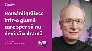 Toni Grecu, Divertis: Românii trăiesc într-o glumă care sper să nu devină o dramă | #SmartJob
