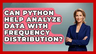 Can Python Help Analyze Data With Frequency Distribution - Python Code School