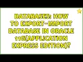 Databases How To Export-Import Database in Oracle 11g Application Express Edition