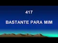 Harpa Cristã 417 - Bastante Para Mim