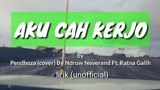 Download AKU CAH KERJO - Pendhoza (cover) By Ndruw Neverend Ft. Ratna Galih  | lirik versi cah Tambang MP3