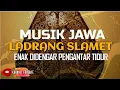 Lagu LADRANG SLAMET SL MYR - MUSIK GENDING JAWA ENAK DIDENGAR - PENGANTAR TIDUR