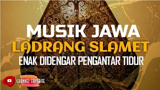 Download LADRANG SLAMET SL MYR - MUSIK GENDING JAWA ENAK DIDENGAR - PENGANTAR TIDUR MP3