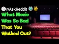 What Movie Was So Bad That You Left The Theater