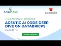 Episode 3 Agentic AI Code Deep Dive on Databricks