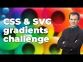 CSS Gradients Challenge linear-gradient radial-gradient conic-gradient SVG gradients