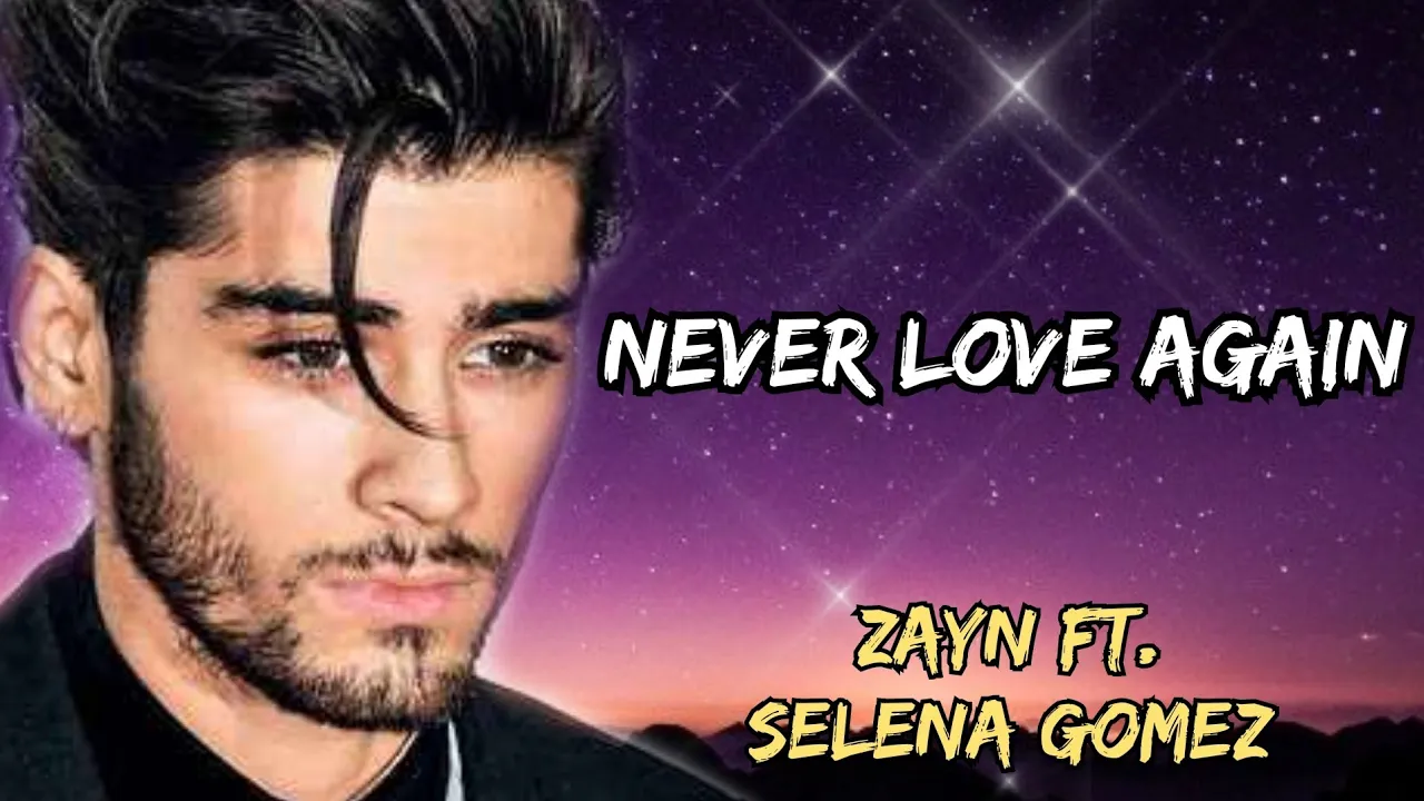 Zayn, Selena Gomez - Never Love Again ( Lyrics )