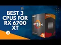 Best 3 CPUs For RX 6700 XT - Phenom Builts