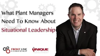 What Plant Managers Need To Know About Situational Leadership