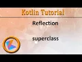 Kotlin Tutorial superclass of Reflection