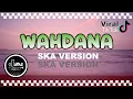 Download Lagu WAHDANA - VIRAL TIKTOK SKA REGGAE VERSION BY JAVAS
