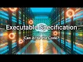 Executable Specification - Can AI itself be the Code