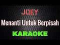 Download Lagu JOEY - Menanti Untuk Berpisah [Karaoke] | LMusical