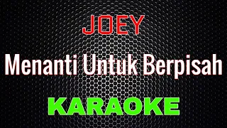 JOEY - Menanti Untuk Berpisah [Karaoke] | LMusical