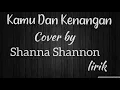 Download Lagu Kamu Dan Kenangan (lirik) cover Shanna Shannon