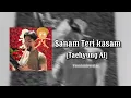 Download Lagu Sanam Teri Kasam- BTS TAEHYUNG Ai cover||•||•#btsaicover #kimtaehyung #bts #btsarmy #btsedits #태형