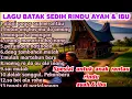 Download Lagu LAGU BATAK SEDIH RINDU AYAH \u0026 IBU | SPESIAL UNTUK ANAK RANTAU RINDU AYAH \u0026 IBU|Nasib hujan do inang
