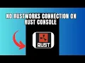 No Rustworks Connection on Rust console Quick fix